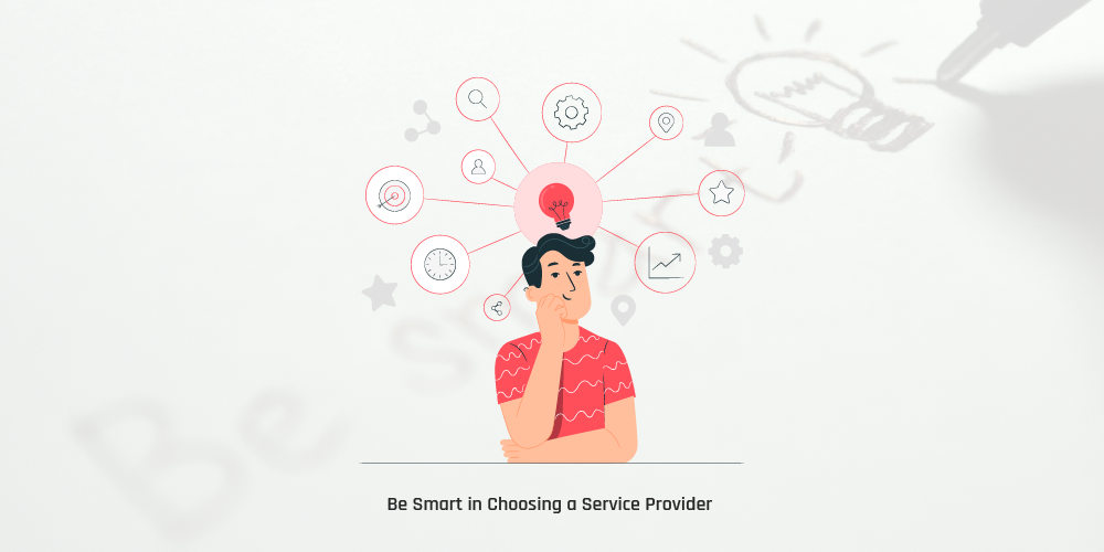 Be Smart in Choosing a Service Provider
